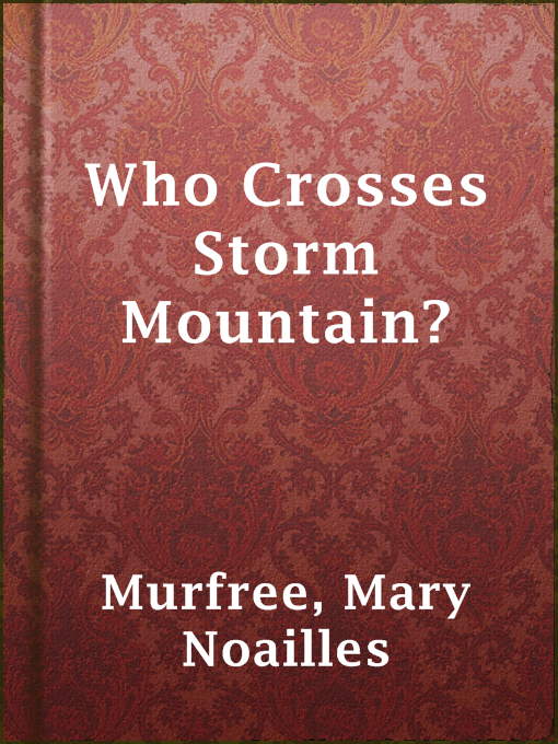 Title details for Who Crosses Storm Mountain? by Mary Noailles Murfree - Wait list